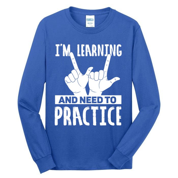 Im Learning And Need To Practice Gift Tall Long Sleeve T-Shirt