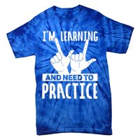 Im Learning And Need To Practice Gift Tie-Dye T-Shirt