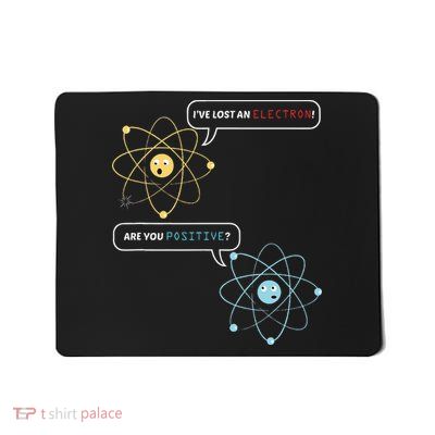 I Lost An Electron. Are You Positive Chemistry Joke Mousepad