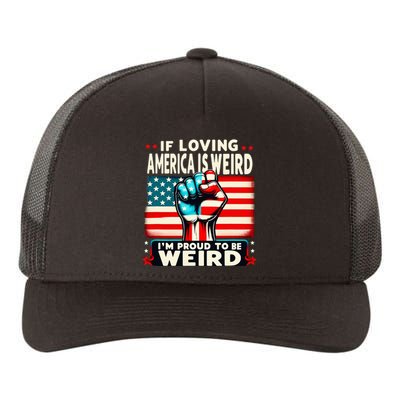 If Loving America Is Weird IM Proud To Be Weird Hand Yupoong Adult 5-Panel Trucker Hat