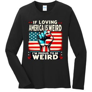 If Loving America Is Weird IM Proud To Be Weird Hand Ladies Long Sleeve Shirt