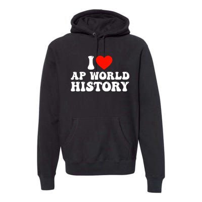 I Love AP World History Premium Hoodie