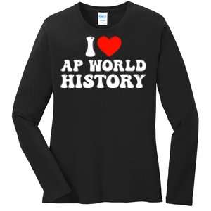 I Love AP World History Ladies Long Sleeve Shirt