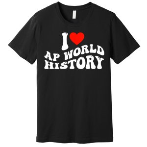 I Love AP World History Premium T-Shirt