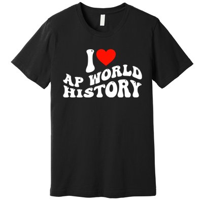 I Love AP World History Premium T-Shirt