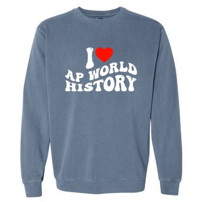 I Love AP World History Garment-Dyed Sweatshirt