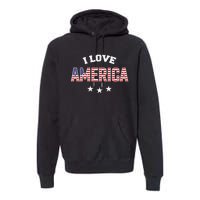 I Love America Funny Patriotic 4th of July USA Premium Hoodie