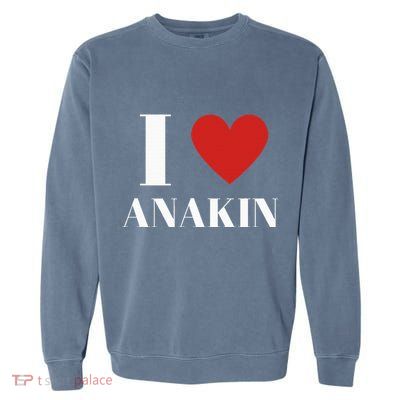 I Love Anakin Heart Family Lover Garment-Dyed Sweatshirt
