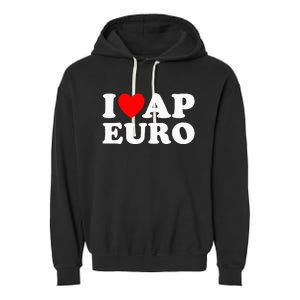 I Love Ap Euro I Heart Ap Euro Funny Ap European History Garment-Dyed Fleece Hoodie