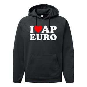 I Love Ap Euro I Heart Ap Euro Funny Ap European History Performance Fleece Hoodie