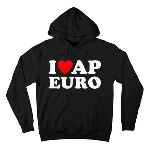 I Love Ap Euro I Heart Ap Euro Funny Ap European History Hoodie