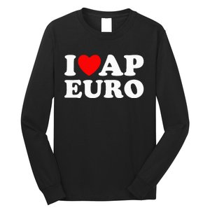 I Love Ap Euro I Heart Ap Euro Funny Ap European History Long Sleeve Shirt