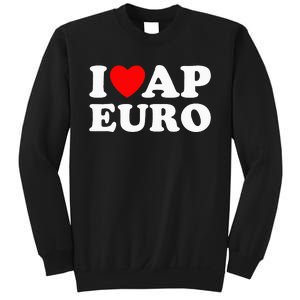 I Love Ap Euro I Heart Ap Euro Funny Ap European History Sweatshirt