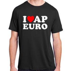 I Love Ap Euro I Heart Ap Euro Funny Ap European History Adult ChromaSoft Performance T-Shirt