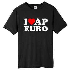 I Love Ap Euro I Heart Ap Euro Funny Ap European History Tall Fusion ChromaSoft Performance T-Shirt