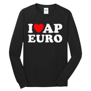 I Love Ap Euro I Heart Ap Euro Funny Ap European History Tall Long Sleeve T-Shirt