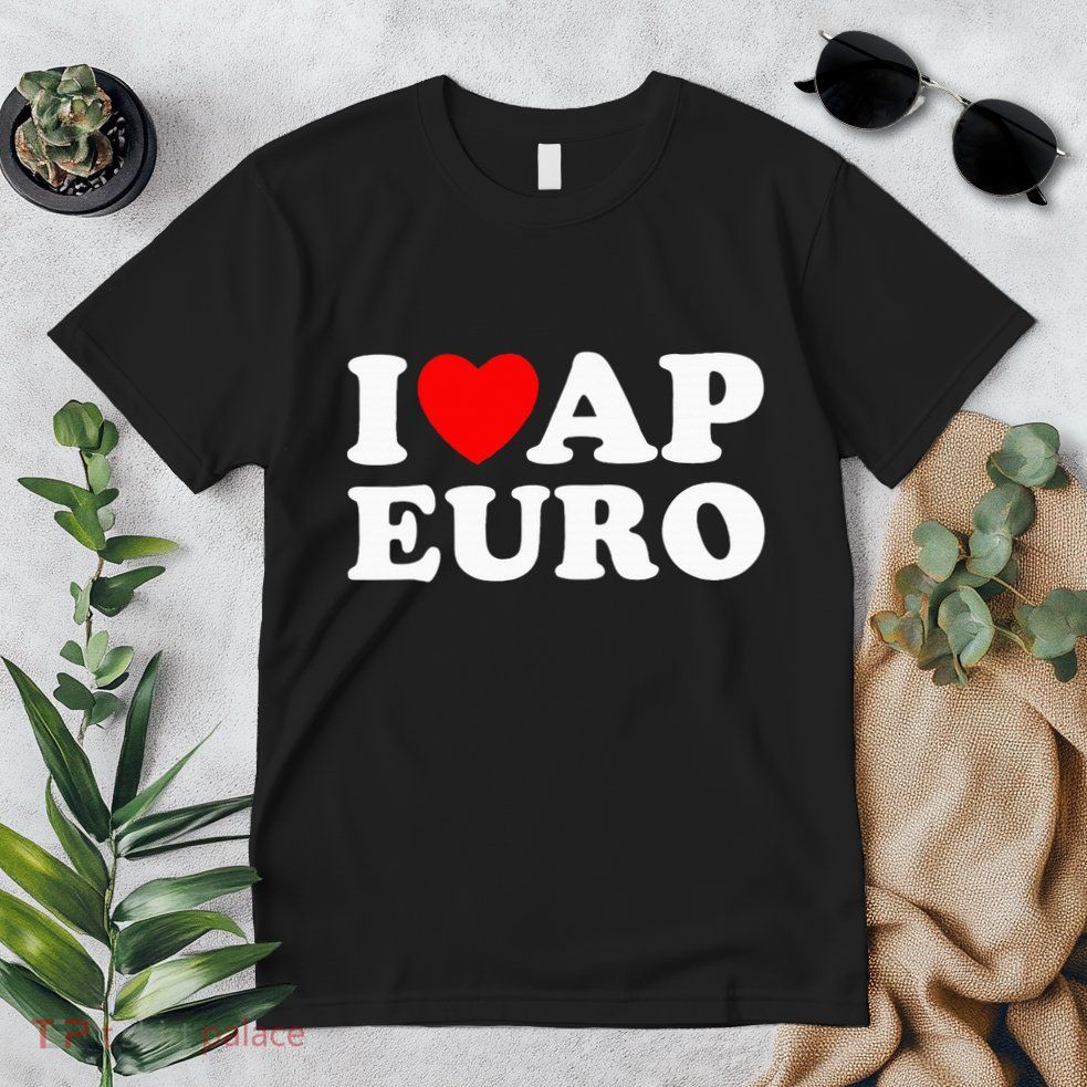 I Love Ap Euro I Heart Ap Euro Funny Ap European History Premium T-Shirt
