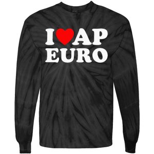 I Love Ap Euro I Heart Ap Euro Funny Ap European History Tie-Dye Long Sleeve Shirt