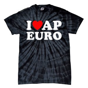 I Love Ap Euro I Heart Ap Euro Funny Ap European History Tie-Dye T-Shirt