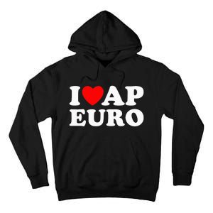 I Love Ap Euro I Heart Ap Euro Funny Ap European History Tall Hoodie