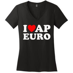 I Love Ap Euro I Heart Ap Euro Funny Ap European History Women's V-Neck T-Shirt