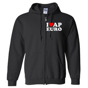 I Love Ap Euro I Heart Ap Euro Funny Ap European History Full Zip Hoodie