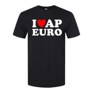 I Love Ap Euro I Heart Ap Euro Funny Ap European History Softstyle CVC T-Shirt