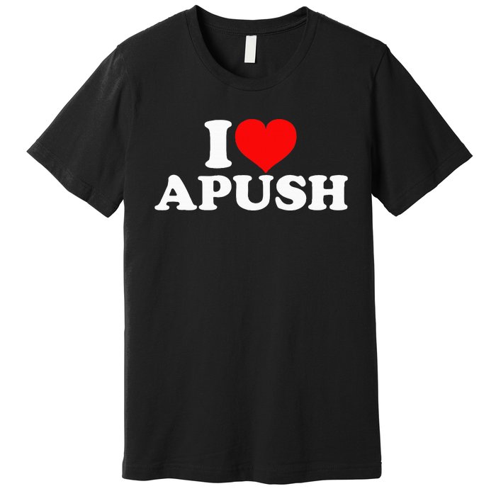 I Love Apush Premium T-Shirt