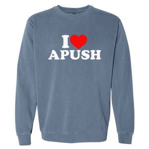 I Love Apush Garment-Dyed Sweatshirt