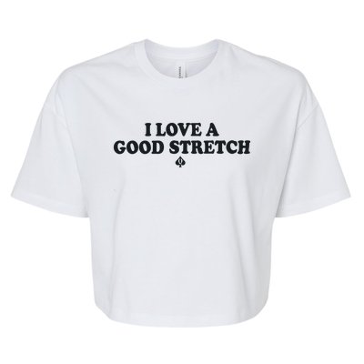 I Love A Good Stretch Bella+Canvas Jersey Crop Tee