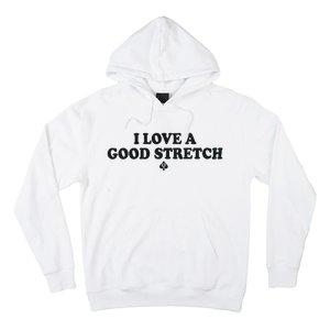 I Love A Good Stretch Hoodie