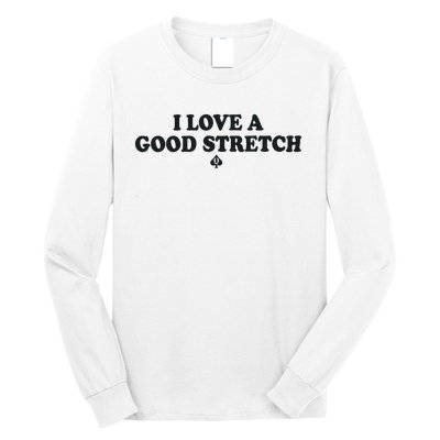 I Love A Good Stretch Long Sleeve Shirt