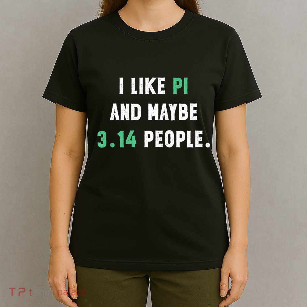 I Like And Maybe 3 People March 14th Math Teacher Pi Day T-Shirt