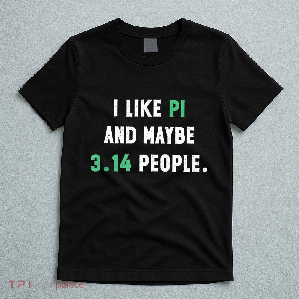 I Like And Maybe 3 People March 14th Math Teacher Pi Day T-Shirt