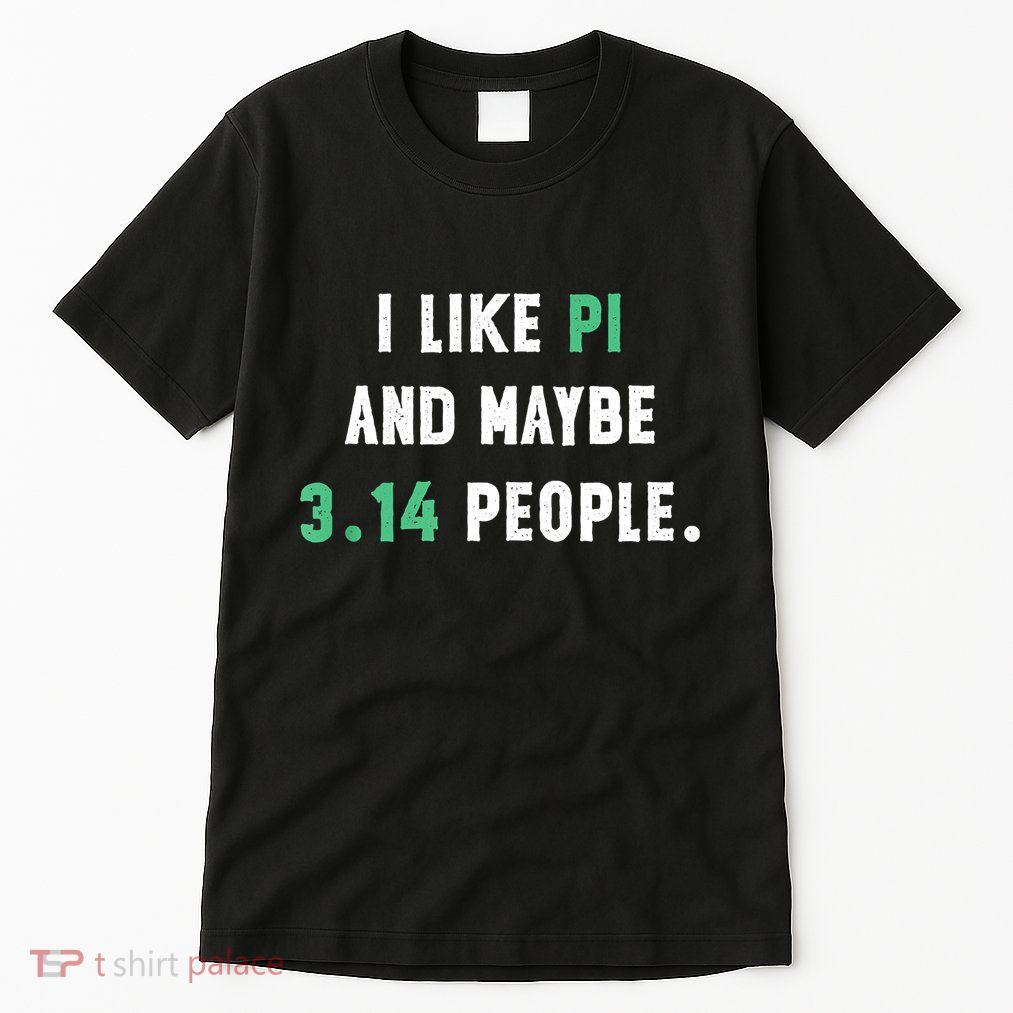 I Like And Maybe 3 People March 14th Math Teacher Pi Day Tall T-Shirt