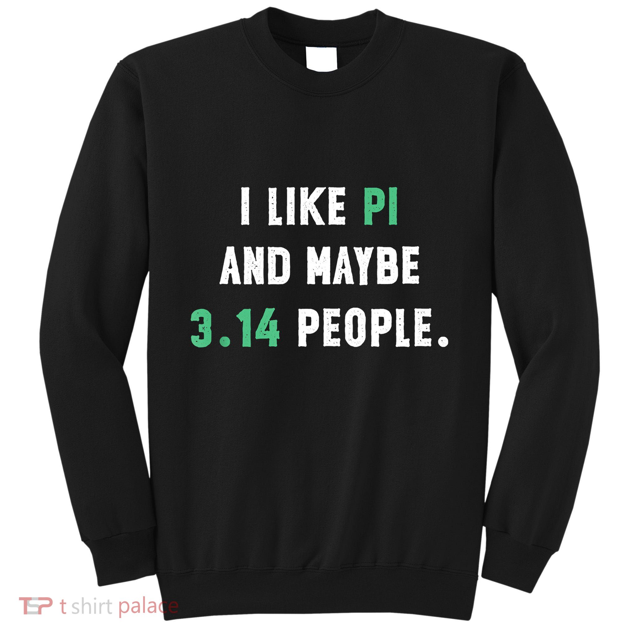 I Like And Maybe 3 People March 14th Math Teacher Pi Day Tall Sweatshirt