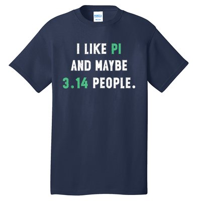 I Like And Maybe 3 People March 14th Math Teacher Pi Day Tall T-Shirt