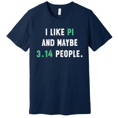 I Like And Maybe 3 People March 14th Math Teacher Pi Day Premium T-Shirt