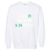 I Like And Maybe 3 People March 14th Math Teacher Pi Day Garment-Dyed Sweatshirt