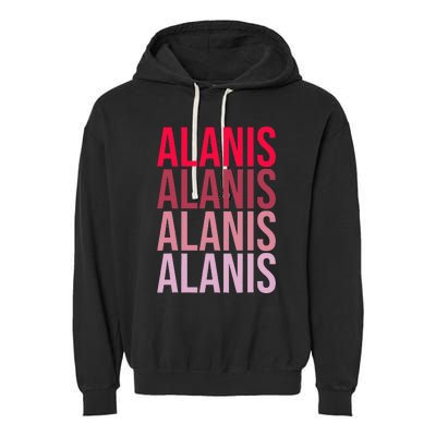 I Love Alanis First Name Alanis Garment-Dyed Fleece Hoodie