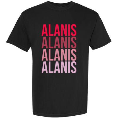 I Love Alanis First Name Alanis Garment-Dyed Heavyweight T-Shirt