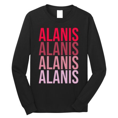 I Love Alanis First Name Alanis Long Sleeve Shirt