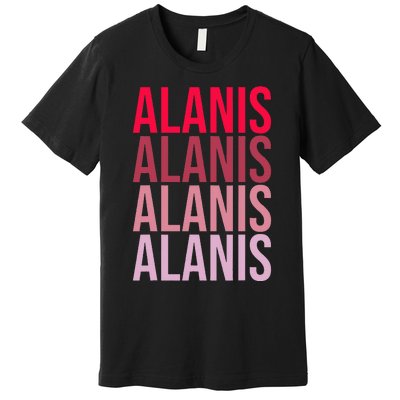 I Love Alanis First Name Alanis Premium T-Shirt