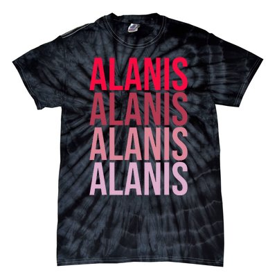 I Love Alanis First Name Alanis Tie-Dye T-Shirt