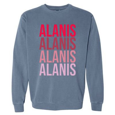 I Love Alanis First Name Alanis Garment-Dyed Sweatshirt