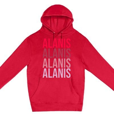 I Love Alanis First Name Alanis Premium Pullover Hoodie