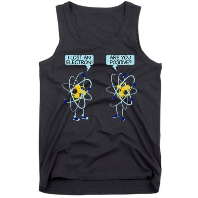 I Lost An Electron Are You Positive Chemistry Math Funny Tank Top