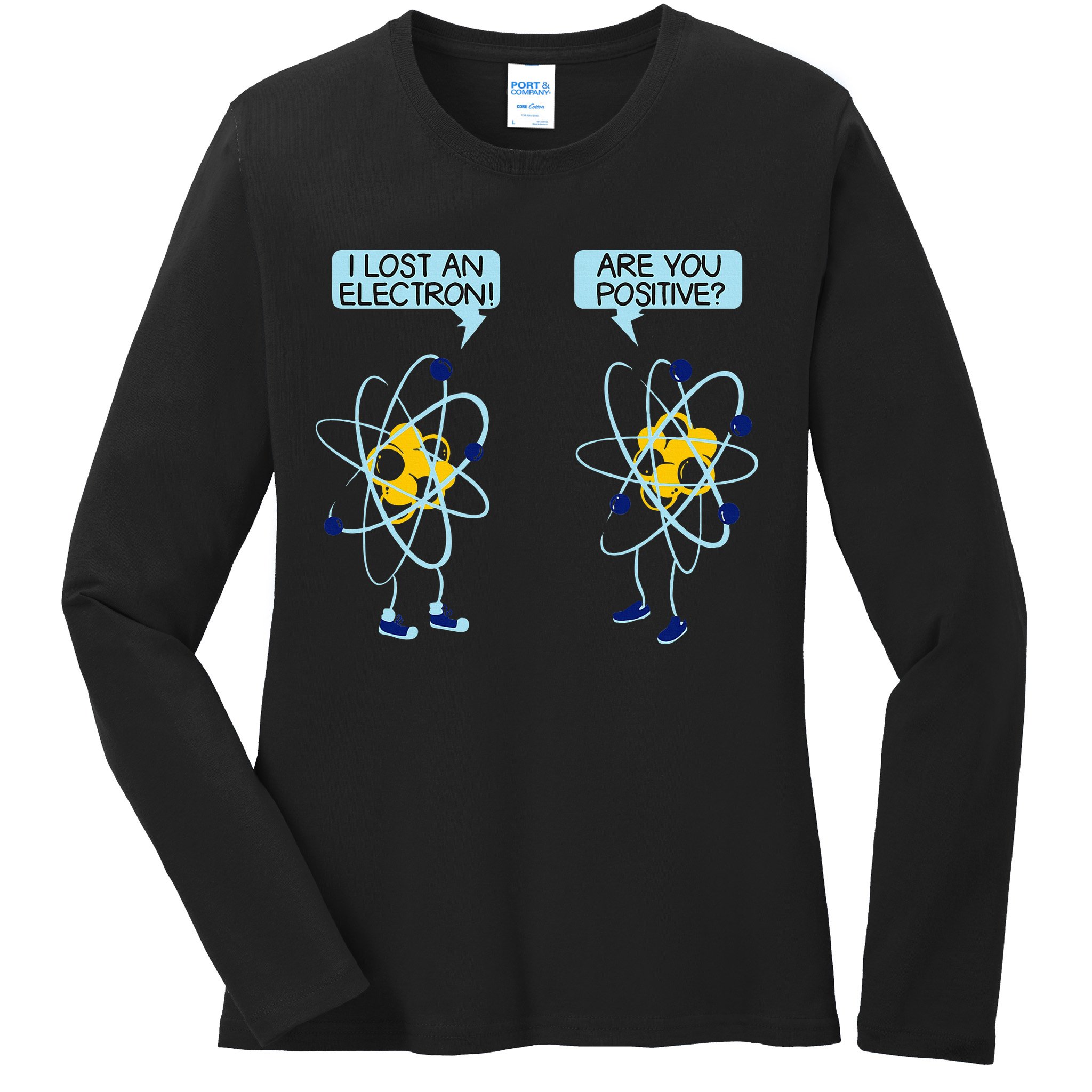 I Lost An Electron Are You Positive Chemistry Math Funny Ladies Long Sleeve Shirt