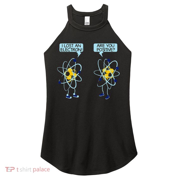 I Lost An Electron Are You Positive Chemistry Math Funny Women's Perfect Tri Rocker Tank