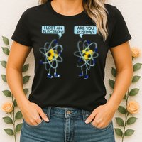 I Lost An Electron Are You Positive Chemistry Math Funny Womens T-Shirt